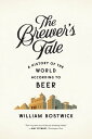 The Brewer's Tale: A History of the World According to Beer【電子書籍】[ William Bostw...