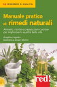 Manuale pratico di rimedi naturali Alimenti, ricette e preparazioni curative per migliorare la qualit della vita【電子書籍】 Angelica Agosta, Domenica Arcari Morini