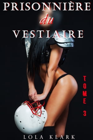 Prisonni?re Du Vestiaire (Livre 3)【電子書籍】[ Lola Klark ]
