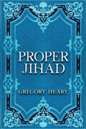 Proper Jihad【電子書籍】[ Gregory Heary ]