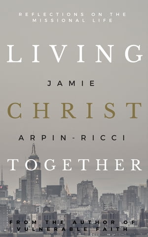 ŷKoboŻҽҥȥ㤨Living Christ Together Reflections on the Missional LifeŻҽҡ[ Jamie Arpin-Ricci ]פβǤʤ99ߤˤʤޤ