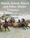 KNOCKANDO Knock, Knock, Knock and Other Stories【電子書籍】[ Ivan Turgenev ]