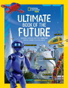 Ultimate Book of the Future Incredible, Ingenious, and Totally Real Tech that will Change Life as You Know It【電子書籍】 National Geographic Kids