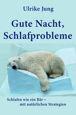 Gute Nacht, Schlafprobleme Schlafen wie ein B?r - mit nat?rlichen Strategien