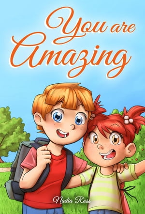 You are Amazing : A Collection of Inspiring Stories for Boys and Girls about Friendship, Courage, Self-Confidence and the Importance of Working Together MOTIVATIONAL BOOKS FOR KIDS, 5【電子書籍】 Nadia Ross