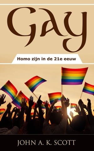 ŷKoboŻҽҥȥ㤨Gay: Homo zijn in de 21e eeuwŻҽҡ[ John A. K. Scott ]פβǤʤ242ߤˤʤޤ