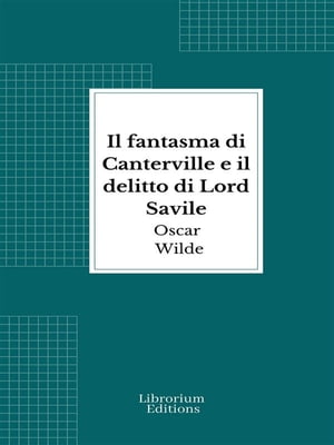 Il fantasma di Canterville e il delitto di Lord Savile【電子書籍】[ Oscar Wilde ]