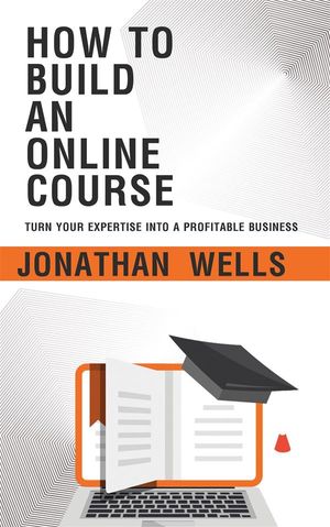 ŷKoboŻҽҥȥ㤨How to Build an Online Course - Turn Your Expertise into a Profitable BusinessŻҽҡ[ Jonathan Wells ]פβǤʤ146ߤˤʤޤ