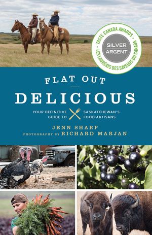 Flat Out Delicious Your Definitive Guide to Saskatchewan’s Food Artisans【電子書籍】[ Jenn Sharp ]