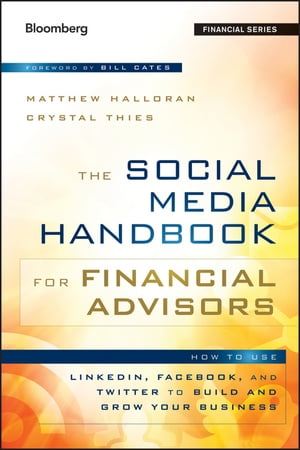 The Social Media Handbook for Financial Advisors How to Use LinkedIn, Facebook, and Twitter to Build and Grow Your Business【電子書籍】[ Matthew Halloran ]