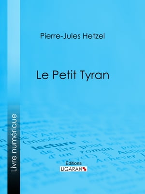 Le Petit tyran【電子書籍】[ Pierre-Jules H