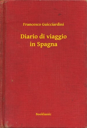 Diario di viaggio in Spagna【電子書籍】[ Francesco Guicciardini ]