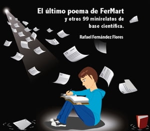 El ?ltimo poema de FerMart y otros 99 mini relatos de base cient?fica Entendibles para casi todo el mundo【電子書籍】[ Rafael Fern?ndez Flores ]