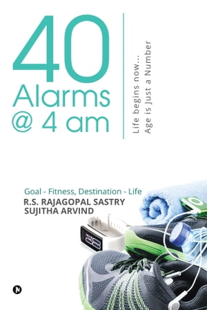 40 Alarms @ 4am Life begins now…Age is just a 