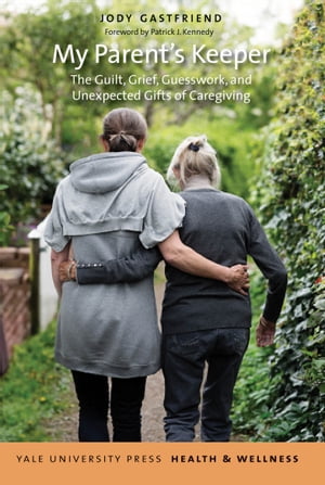 My Parent's Keeper The Guilt, Grief, Guesswork, and Unexpected Gifts of Caregiving