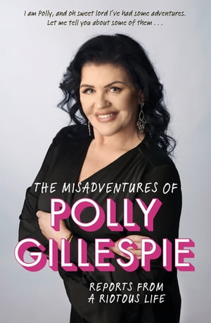 The Misadventures of Polly Gillespie Reports from 