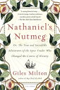 Nathaniel 039 s Nutmeg or, The True and Incredible Adventures of the Spice Trader Who Changed the Course of History【電子書籍】 Giles Milton