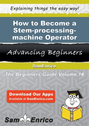 How to Become a Stem-processing-machine Operator