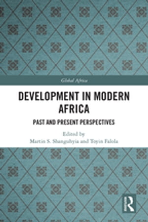 Development In Modern Africa Past and Present Perspectives【電子書籍】