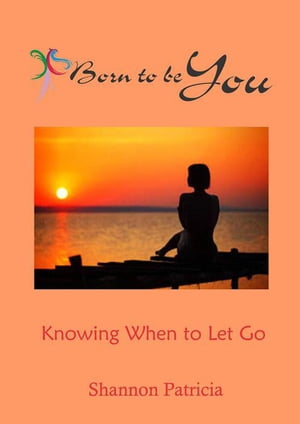 Born to be You - Knowing When to Let Go