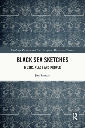 Black Sea Sketches Music, Place and People【電子書籍】[ Jim Samson ]