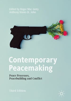 Contemporary Peacemaking Peace Processes, Peacebuilding and Conflict