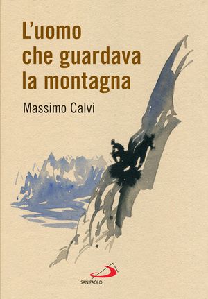 L'uomo che guardava la montagna【電子書籍】[ Massimo Calvi ]