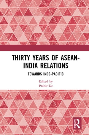 Thirty Years of ASEAN-India Relations Towards Indo-PacificŻҽҡ