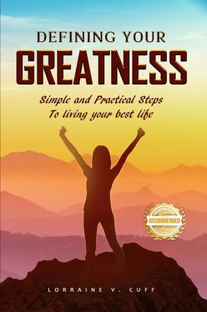 Defining Your Greatness Simple and Practical Steps To Living Your Best Life【電子書籍】[ Lorraine V. Cuff ]