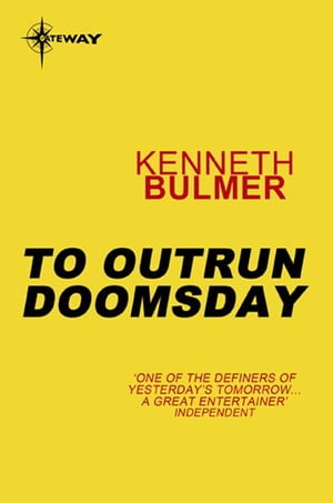 To Outrun Doomsday【電子書籍】[ Kenneth Bulmer ]