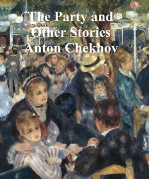The Party and Other StoriesŻҽҡ[ Anton Chekhov ]