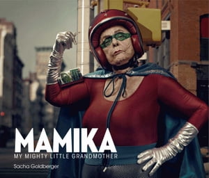 Mamika My Mighty Little Grandmother【電子書籍】 Sacha Goldberger