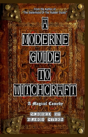 A Moderne Guide To Witchcraft: A Magical Comedy【電子書籍】[ Gloria Stern ]