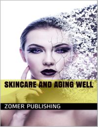 Skincare and Aging Well【電子書籍】[ Zomer Publishing ]