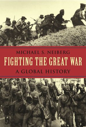 Fighting the Great War A Global History【電子書籍】[ Michael S. Neiberg ]