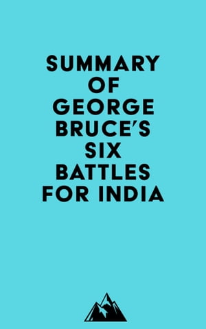 Summary of George Bruce's Six Battles for India
