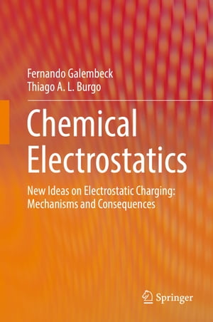 Chemical Electrostatics New Ideas on Electrostatic Charging: Mechanisms and Consequences【電子書籍】[ Fernando Galembeck ]