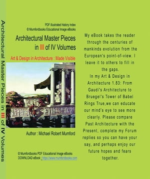 ARCHITECTURAL MASTER PIECES IN III OF IV VOLUMES ART & DESIGN IN ARCHITECTURE - MADE VISIBLE - MICHAEL ROBERT MUMFORD【電子書籍】[ Mr Michael Robert Mumford ]