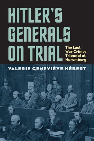 Hitler's Generals on Trial The Last War Crimes Tribunal at Nuremberg