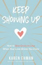 Keep Showing Up How to Stay Crazy in Love When Your Love Drives You Crazy【電子書籍】 Karen Ehman