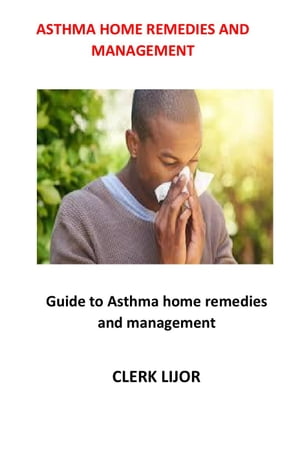 ASTHMA HOME REMEDIES AND MANAGEMENT