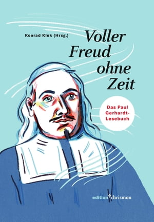 Voller Freud ohne Zeit Das Paul Gerhardt-Lesebuch