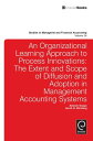 Organizational Learning Approach to Process Innovations The Extent and Scope of Diffusion and Adoption in Management Accounting Systems【電子書籍】 Marc J. Epstein