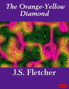 The Orange-Yellow Diamond【電子書籍】[ J.S. Fletcher ]