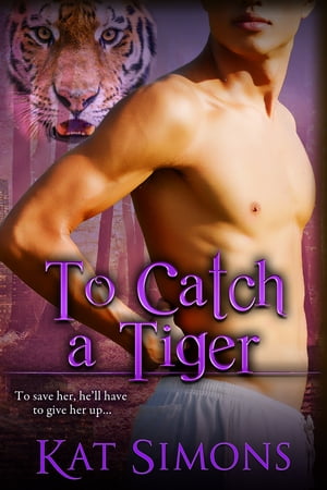 To Catch A Tiger【電子書籍】 Kat Simons