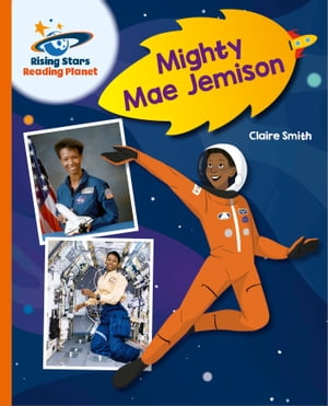Reading Planet - Mighty Mae Jemison - Orange: Galaxy【電子書籍】 Claire Smith