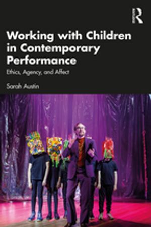 Working with Children in Contemporary Performance Ethics, Agency and Affect