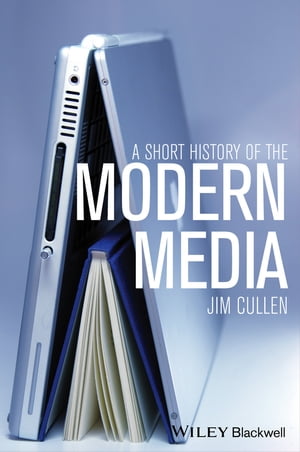 A Short History of the Modern Media【電子書籍】 Jim Cullen