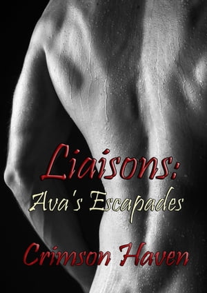 SCAPA Liaisons: Ava's Escapades Liaisons Series, #1【電子書籍】[ Crimson Haven ]
