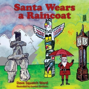 Santa Wears a Raincoat【電子書籍】[ Dave Squatch Ward ]